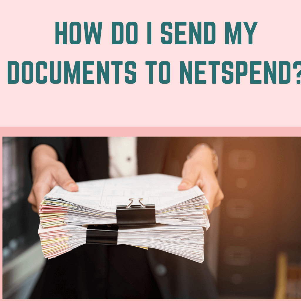 How Do I Send My Documents to NetSpend?